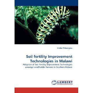 Soil fertility Improvement Technologies in Malawi Adoption of Soil Fertility Improvement Technologies amongst smallholder farmers in Southern Malawi Linda Chinangwa 9783843371957 Books