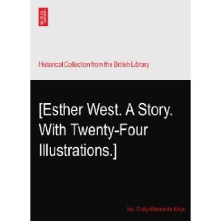 [Esther West. A Story. With Twenty Four Illustrations.] Isa. Craig Afterwards Knox Books