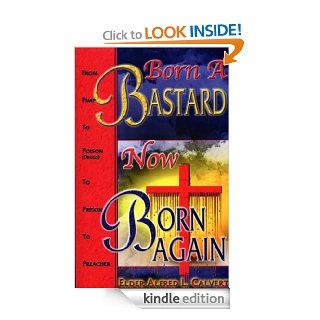 Born A Bastard Now Born Again eBook Alfred L  Calvert, Diane Reeder, Bishop Noel  Jones, Andrea  Simpson, Bishop Charles H  Ellis lll Kindle Store
