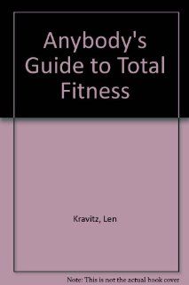 Anybody's Guide to Total Fitness Len Kravitz, Susan Pate, Jill Panke 9780840368867 Books