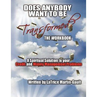 DOES ANYBODY WANT TO BE Transformed? Workbook LaTrice Martin Gault 9781450005876 Books