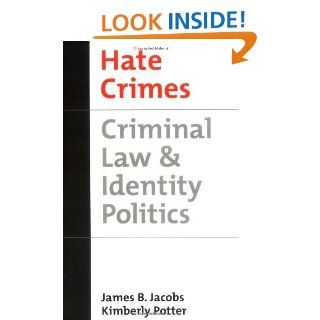 Hate Crimes Criminal Law & Identity Politics (Studies in Crime and Public Policy) eBook James B. Jacobs, Kimberly Potter Kindle Store