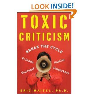 Toxic Criticism   Kindle edition by Eric Maisel. Self Help Kindle eBooks @ .