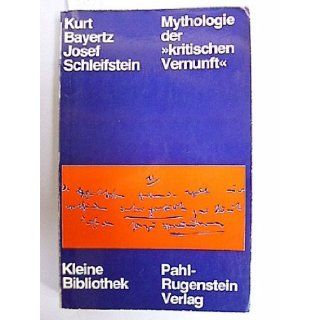 Mythologie der "kritischen Vernunft" Zur Kritik d. Erkenntnis  u. Geschichtstheorie Karl Poppers (Kleine Bibliothek, Politik, Wissenschaft, Zukunft ; 86) (German Edition) Kurt Bayertz 9783760902791 Books