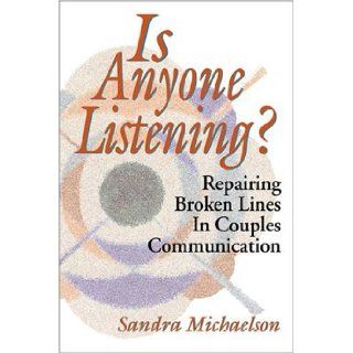 Is Anyone Listening? Repairing Broken Line of Couples Communication Sandra Michaelson 9780741421265 Books