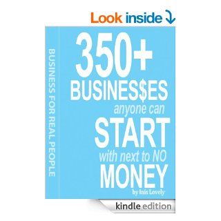 350+ Businesses Anyone Can Start With Next to NO Money (Business for Real People)   Kindle edition by Inis Lovely. Business & Money Kindle eBooks @ .