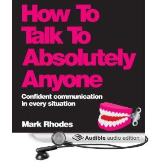How to Talk to Absolutely Anyone Confident Communication in Every Situation (Audible Audio Edition) Mark Rhodes, Ben Elliot Books