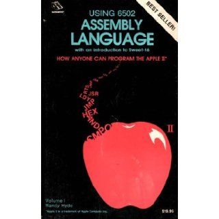 Using 6502 assembly language How anyone can program the Apple II Randall Hyde Books