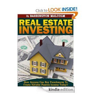 Real Estate Investing, How Anyone Can Buy Foreclosures to Create Reliable Passive Income Today   Kindle edition by Barrington Malcolm. Business & Money Kindle eBooks @ .