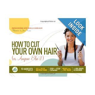 How to Cut Your Own Hair (Or Anyone Else's) 15 haircuts with variations Claudia Allin, Marsha Heckman, Cathy Obiedo, Jane Kurisu 9781579125929 Books