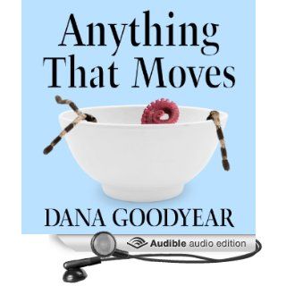Anything That Moves Renegade Chefs, Fearless Eaters, and the Making of a New American Food Culture (Audible Audio Edition) Dana Goodyear, Jane Jacobs Books