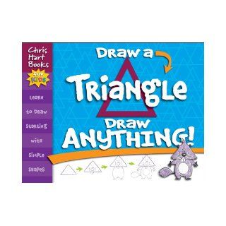 Draw a Triangle, Draw Anything Christopher Hart 9781933027722 Books