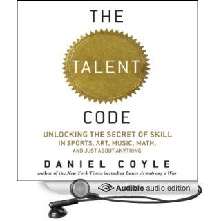 The Talent Code Unlocking the Secret of Skill in Sports, Art, Music, Math, and Just About Anything (Audible Audio Edition) Daniel Coyle, John Farrell Books