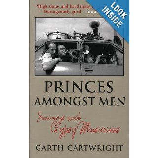 Princes Amongst Men  with Gypsy Musicians Garth Cartwright 9781852428778 Books