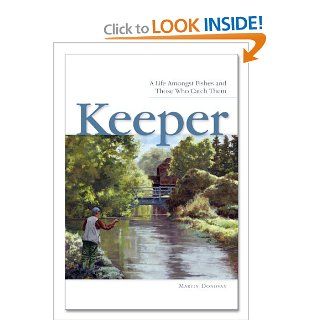 Keeper, A Life Amongst Fishes and Those Who Catch Them Martin Donovan, Bob White 9780983385707 Books