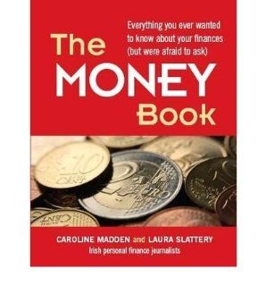 The Money Book Everything You Ever Wanted to Know About Your Finances (but Were Afraid to Ask) (Paperback)   Common By (author) Laura Slattery By (author) Caroline Madden 0884540663686 Books