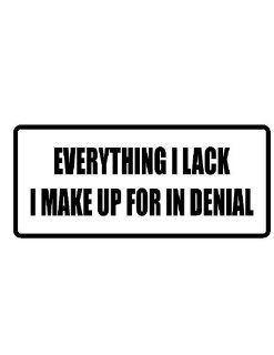 2" wide helmet hard hat EVERTYTHING I LACK I MAKE UP FOR IN DENIAL. Printed funny saying bumper sticker decal for any smooth surface such as windows bumpers laptops or any smooth surface. 