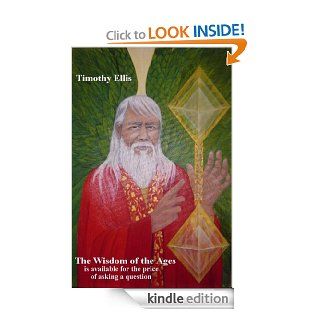 The Wisdom of the Ages is available for the price of asking a question eBook Timothy Ellis Kindle Store