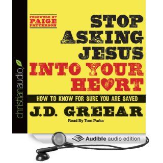 Stop Asking Jesus Into Your Heart How to Know for Sure You Are Saved (Audible Audio Edition) J. D. Greear, Tom Parks Books