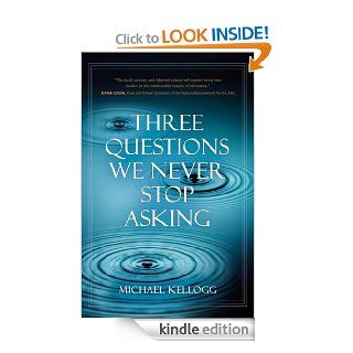 Three Questions We Never Stop Asking eBook Michael Kellogg Kindle Store