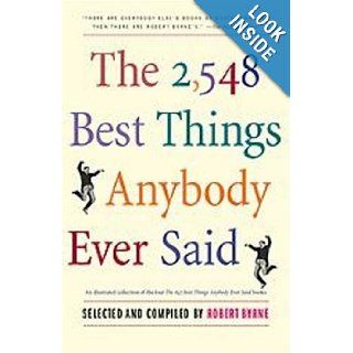 The 2548 Best Things Anybody Ever Said (Proprietary Edition) Robert Byrne 9781416540359 Books