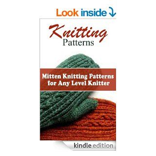 Knitting Patterns 10 Mitten Knitting Patterns For Any Level Knitter   Kindle edition by Sophie Sanchez. Crafts, Hobbies & Home Kindle eBooks @ .