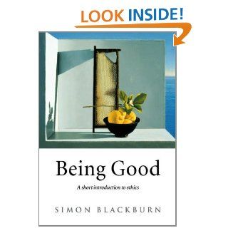 Being Good An Introduction to Ethics eBook Simon Blackburn Kindle Store