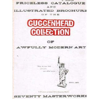 Priceless Catalogue and Illustrated Brochure of the Guggenhead Collection of Awfully Modern Art Paul And Lee Anthony Books