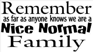 Remember As Far As Anyone Knows We Are a Nice Normal Family Vinyl Wall Decal Quote, Sticker, Wall Saying, Home Art Decor  