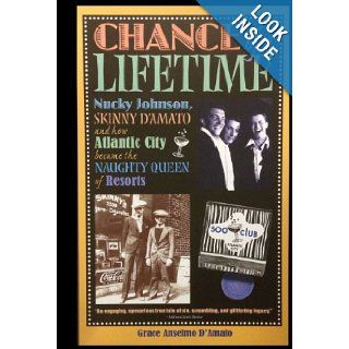 Chance of a Lifetime Nucky Johnson, Skinny D'Amato and How Atlantic City Became the Naughty Queen of Resorts Grace Anselmo D'Amato 9780848833237 Books