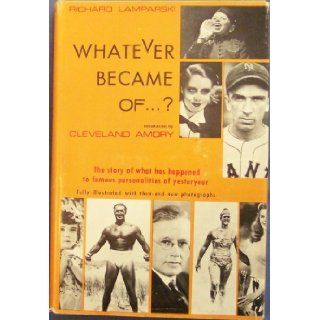 WHATEVER BECAME OF? The Story of What Has Happened to Famous Personalities of Yesteryear Richard Lamparski, Photo illustrations, Cleveland Amory Books