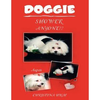 Doggie Shower Anyone?? Christina High 9781456832445 Books