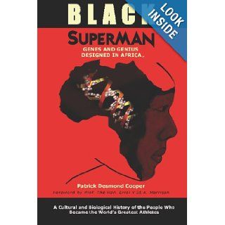 Black Superman A Cultural And Biological History Of The People That Became The World's Greatest Athletes Patrick Desmond Cooper 9780982237205 Books