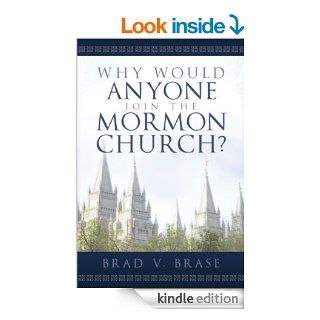 Why Would Anyone Join the Mormon Church? eBook Brad V. Brase Kindle Store