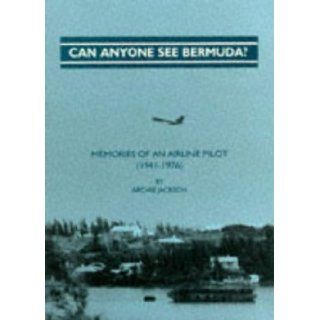 Can Anyone See Bermuda? Memoirs of an Airline Pilot (1941 1976) Archie S. Jackson, Peter G. Campbell 9780951559857 Books