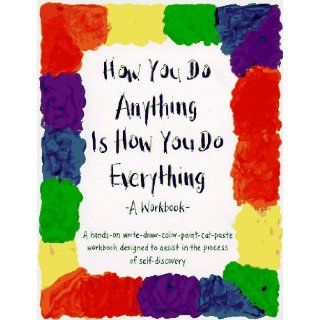 How You Do Anything Is How You Do Everything A Workbook Cheri Huber, June Shiver 9780961475413 Books