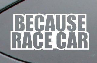 BECAUSE RACE CAR Vinyl Decal Window Sticker Graphic GLOSS WHITE Automotive