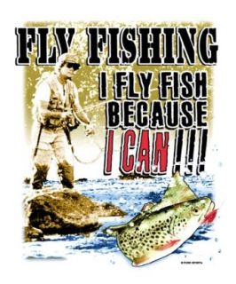 Fly Fish Because I Can Fishing T Shirt Clothing