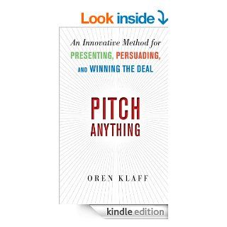 Pitch Anything An Innovative Method for Presenting, Persuading, and Winning the Deal An Innovative Method for Presenting, Persuading, and Winning the Deal   Kindle edition by Oren Klaff. Business & Money Kindle eBooks @ .