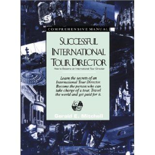 Successful International Tour Director How to Become an International Tour Director Gerald E. Mitchell 9780595167029 Books