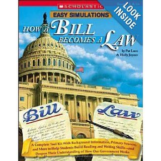Easy Simulations How a Bill Becomes a Law A Complete Tool Kit With Background Information, Primary Sources, and More to Help Students Build ReadingUnderstanding of How Our Government Works (9780439625739) Pat Luce, Holly Joyner Books