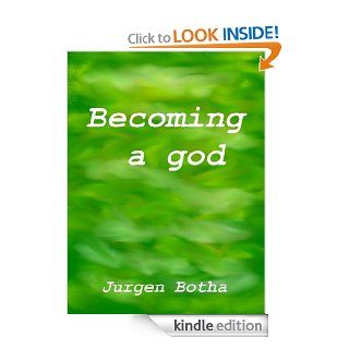 Becoming a god eBook Jurgen Botha Kindle Store