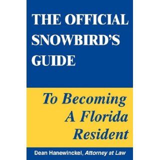 The Official Snowbird's Guide to Becoming a Florida Resident Dean Hanewinckel 9780981823300 Books