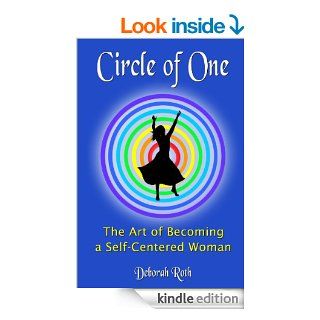 Circle of One The Art of Becoming a SELF Centered Woman   Kindle edition by Deborah Roth. Religion & Spirituality Kindle eBooks @ .