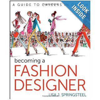 Becoming a Fashion Designer Lisa Springsteel 9781118143827 Books