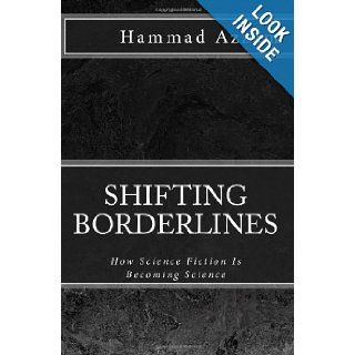 Shifting Borderlines How Science Fiction Is Becoming Science Hammad Azzam 9781451565249 Books