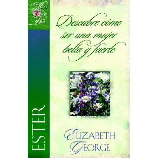 "Ester, descubre como ser una mujer bella y fuerte" (Una mujer conforme al corazn de Dios) (Spanish Edition) Elizabeth George 9780825412592 Books