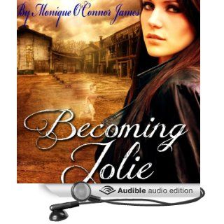 Becoming Jolie (Audible Audio Edition) Monique O'Connor James, Kelsey Lynn Stokes Books