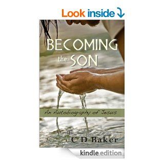 Becoming the Son  An Autobiography of Jesus eBook C.D. Baker Kindle Store