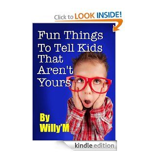 Fun Things To Tell Kids That Aren't Yours eBook Willy'M, Karl Jeffery Kindle Store